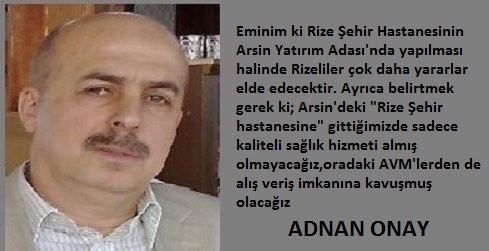 RİZE ŞEHİR HASTANESİ ARSİN YATIRIM ADASINDA YAPILMALIDIR